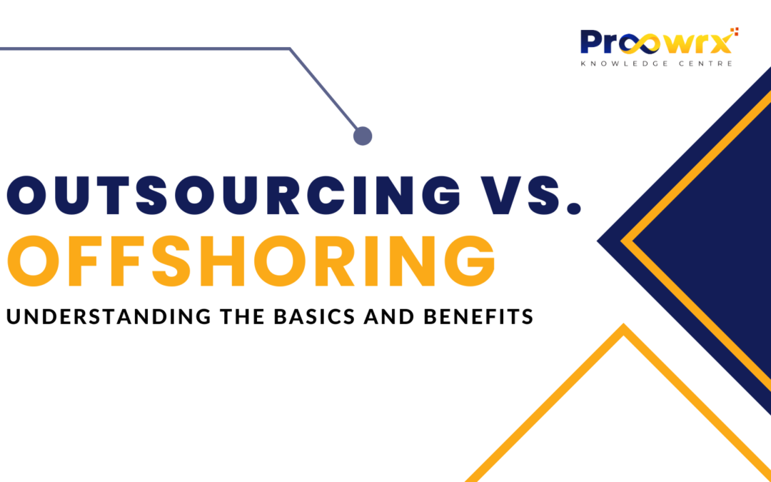 Outsourcing Vs. Offshoring: Understanding the Basics and Benefits